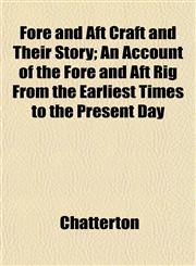Fore and Aft Craft and Their Story; An Account of the Fore and Aft Rig From the Earliest Times to the Present Day,1152657925,9781152657922