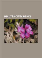 MINUTES OF EVIDENCE,1152671502,9781152671508