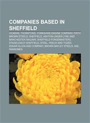 Companies based in Sheffield Vickers, Thorntons, Yorkshire Engine Company, Firth Brown Steels, Sheffield,1155173120,9781155173122