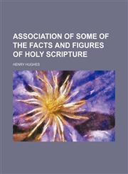Association of some of the facts and figures of holy Scripture,115456326X,9781154563269