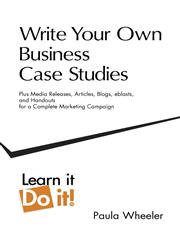Write Your Own Business Case Studies Plus Media Releases, Articles, Blogs, Eblasts, and Handouts for a Complete Marketing Campaign,098662070X,9780986620706