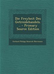 Die Freyheit Des Getreidehandels... - Primary Source Edition,1293473170,9781293473177