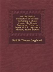 On the Gaulish Inscription of Poitiers Containing a Charm Against the Demon Dontaurios. from the Papers of R.T. Siegfried - Primary Source Edition,129433946X,9781294339465