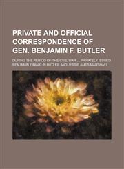 Private and Official Correspondence of Gen. Benjamin F. Butler (Volume 4); During the Period of the Civil War Privately Issued,1150473096,9781150473098