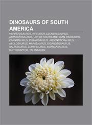 Dinosaurs of South America Herrerasaurus, Irritator, Leonerasaurus, Antarctosaurus, List of South American dinosaurs, Carnotaurus,1155919815,9781155919812