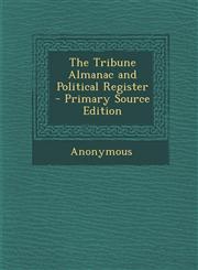 Tribune Almanac and Political Register,1287448186,9781287448181