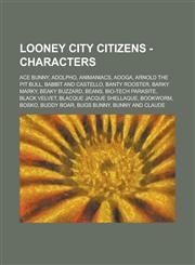 Looney City Citizens - Characters Ace Bunny, Adolpho, Animaniacs, Aooga, Arnold the Pit Bull, Babbit and Castello, Banty Rooster, Barky Marky, Beaky Buzzard, Beans, Bio-Tech Parasite, Black Velvet, Blacque Jacque Shellaque, Bookworm, Bosko, Buddy Boar, B,1234676028,9781234676025