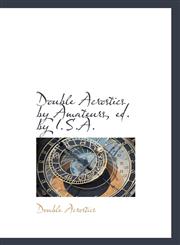 Double Acrostics by Amateurs, ed. by I.S.A.,1103041517,9781103041510