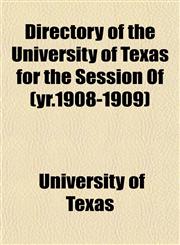 Directory of the University of Texas for the Session Of (yr.1908-1909),1152755668,9781152755666