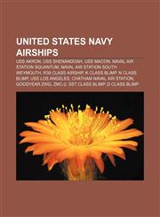 United States Navy airships USS Akron, USS Shenandoah, USS Macon, Naval Air Station Squantum, Naval Air Station South Weymouth,1155776712,9781155776712
