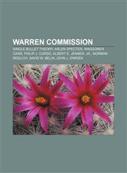 Warren Commission Single bullet theory, Arlen Specter, Waggoner Carr, Philip J. Corso, Albert E. Jenner, Jr., Norman Redlich, David W. Belin,1156904935,9781156904930
