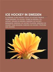 Ice hockey in Sweden Elitserien, Euro Hockey Tour, Ice hockey people from Sweden, Ice hockey teams in Sweden, Ice hockey venues in Sweden,115650239X,9781156502396
