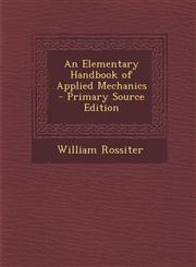 Elementary Handbook of Applied Mechanics,1287527590,9781287527596