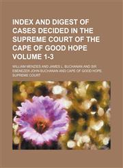 Index and digest of cases decided in the Supreme court of the Cape of Good Hope Volume 1-3,115001539X,9781150015397
