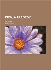 Dion, a Tragedy; And Poems,1150211563,9781150211560