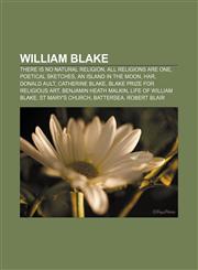 William Blake There is No Natural Religion, All Religions are One, Poetical Sketches, An Island in the Moon, Har, Donald Ault, Catherine Blake,1156620600,9781156620601