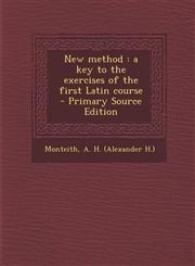New Method A Key to the Exercises of the First Latin Course - Primary Source Edition,1294347268,9781294347262