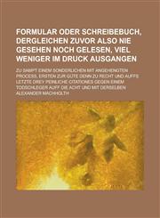 Formular Oder Schreibebuch, Dergleichen zuvor also nie gesehen noch gelesen, viel weniger im Druck ausgangen; Zu sampt einem sonderlichen mit angehengten Process, Ersten zur güte denn zu Recht Und auffs letzte drey peinliche Citationes,1230097066,9781230097060