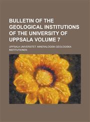 Bulletin of the Geological Institutions of the University of Uppsala Volume 7,123015602X,9781230156026