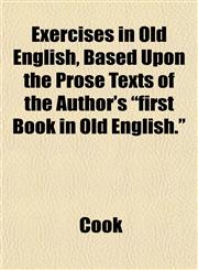 Exercises in Old English, Based Upon the Prose Texts of the Author's "first Book in Old English.",1152758462,9781152758469