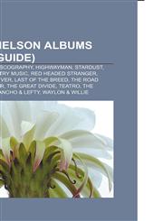 Willie Nelson albums (Music Guide) Willie Nelson discography, Highwayman, Stardust, Songbird, Country Music, Red Headed Stranger,1155508874,9781155508870