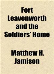 Fort Leavenworth and the Soldiers' Home,1152916254,9781152916258