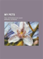 My Pets; Real Happenings in My Aviary,1230080538,9781230080536