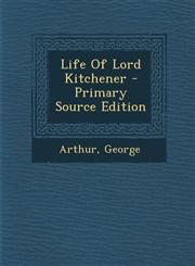 Life of Lord Kitchener - Primary Source Edition,129445353X,9781294453536