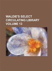 Waldie's Select Circulating Library Volume 13,1231142502,9781231142509