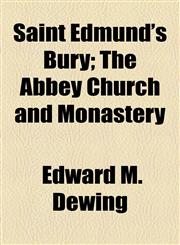 Saint Edmund's Bury; The Abbey Church and Monastery,1154473031,9781154473032
