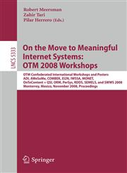 On the Move to Meaningful Internet Systems: OTM 2008 Workshops OTM Confederated International Workshops and Posters, ADI, AWeSoMe, COMBEK, EI2N, IWSSA, MONET, OnToContent & QSI, ORM, PerSys, RDDS, SEMELS, and SWWS 2008, Monterrey, Mexico, November 9-14, 2008, Proceedings 1st Edition,3540888748,9783540888741