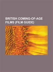 British Coming-Of-Age Films (Film Guide) Absolute Beginners (Film), Albatross (Film), an Awfully Big Adventure, an Education, Beautiful Thing (Film),,1230803505,9781230803500