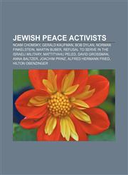 Jewish peace activists Noam Chomsky, Gerald Kaufman, Bob Dylan, Norman Finkelstein, Martin Buber, Refusal to serve in the Israeli military,1155867459,9781155867458