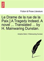 Le Drame de la rue de la Paix.] A Tragedy Indeed. A novel ... Translated ... by H. Mainwaring Dunstan.,1241117403,9781241117405