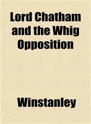 Lord Chatham and the Whig Opposition,1152783262,9781152783263