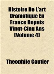 Histoire De L'art Dramatique En France Depuis Vingt-Cinq Ans (Volume 4),1152290789,9781152290785
