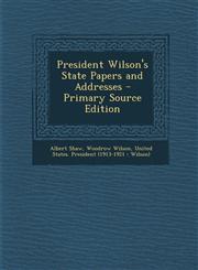 President Wilson's State Papers and Addresses - Primary Source Edition,1294303678,9781294303671