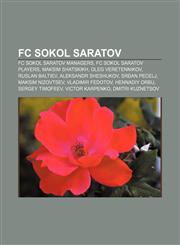 FC Sokol Saratov FC Sokol Saratov managers, FC Sokol Saratov players, Maksim Shatskikh, Oleg Veretennikov, Ruslan Baltiev, Aleksandr Sheshukov,1158135084,9781158135080