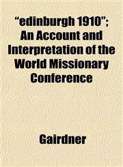 "edinburgh 1910"; An Account and Interpretation of the World Missionary Conference,1152514253,9781152514256