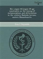 New argon-40/argon-39 age constraints on the timing of metamorphism and deformation in the western Nashoba terrane, eastern Massachusetts.,1249893887,9781249893882