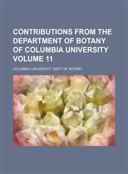 Contributions from the Department of Botany of Columbia University Volume 11,115346540X,9781153465403