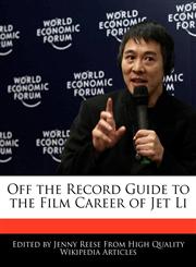 Off the Record Guide to the Film Career of Jet Li,1240999186,9781240999187