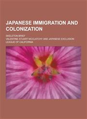 Japanese Immigration and Colonization; Skeleton Brief,1230315136,9781230315133