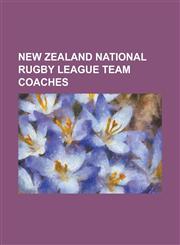 New Zealand National Rugby League Team Coaches Arthur Hennessy, Bill Kelly (Rugby League), Bill Telford, Bob Bailey (Rugby League), Brian McClennan,,115567667X,9781155676678