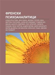 Frenski psikhoanalititsi Yuliya Krŭsteva, Zhak Lakan, Feliks Gatari, Zhan-Bertran Pontalis, Anri Eĭ, Elizabet Rudinesko,1233987836,9781233987832