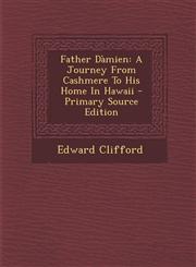 Father Dàmien A Journey From Cashmere To His Home In Hawaii - Primary Source Edition,1294069691,9781294069690
