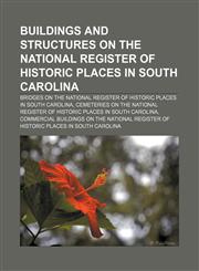 Buildings and structures on the National Register of Historic Places in South Carolina Bridges on the National Register of Historic Places in South Carolina, Cemeteries on the National Register of Historic Places in South Carolina,1233283154,9781233283156