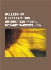 Bulletin of Miscellaneous Information - Royal Botanic Gardens, Kew,1150653620,9781150653629