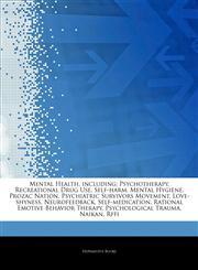Articles On Mental Health, including Psychotherapy, Recreational Drug Use, Self-harm, Mental Hygiene, Prozac Nation, Psychiatric Survivors Movement, Love-shyness, Neurofeedback, Self-medication, Rational Emotive Behavior Therapy,1243375973,9781243375971