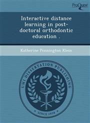 Interactive distance learning in post-doctoral orthodontic education .,1249076439,9781249076438